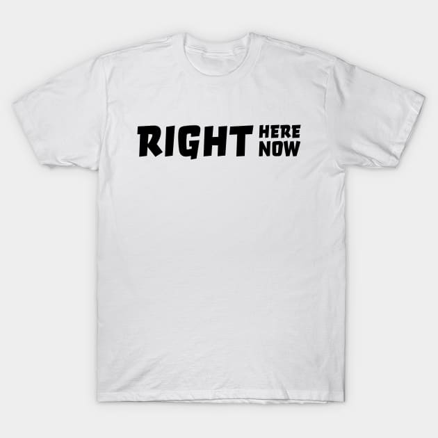 Right here right now T-Shirt by robertkask